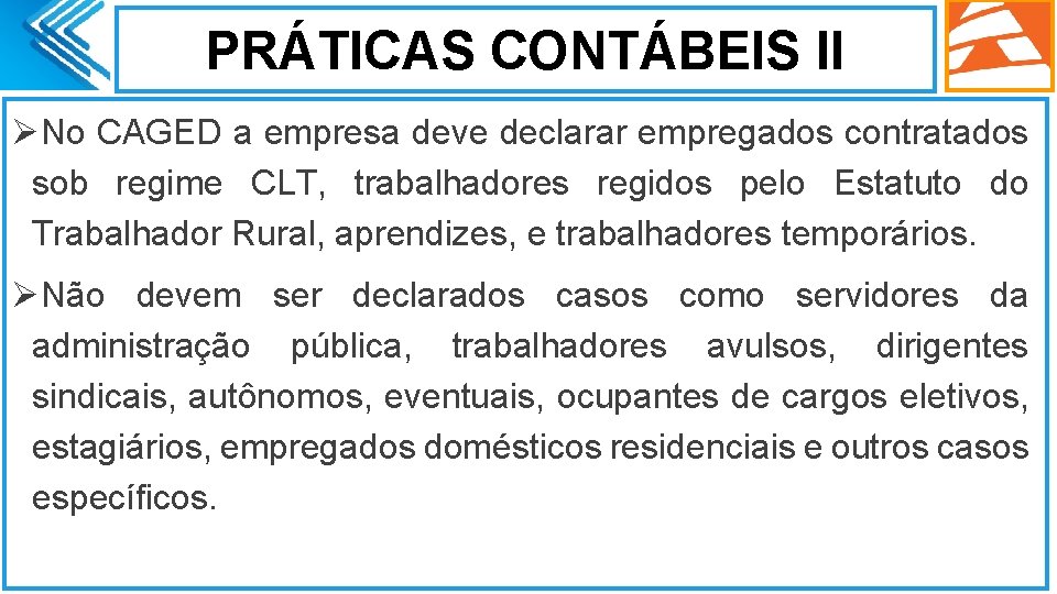 PRÁTICAS CONTÁBEIS II ØNo CAGED a empresa deve declarar empregados contratados sob regime CLT,