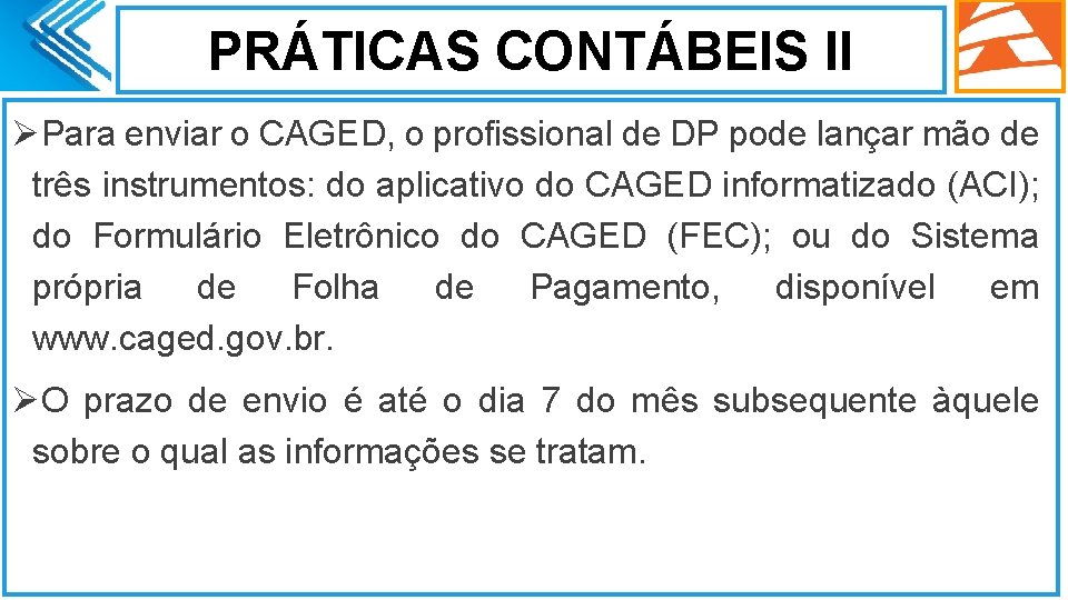 PRÁTICAS CONTÁBEIS II ØPara enviar o CAGED, o profissional de DP pode lançar mão