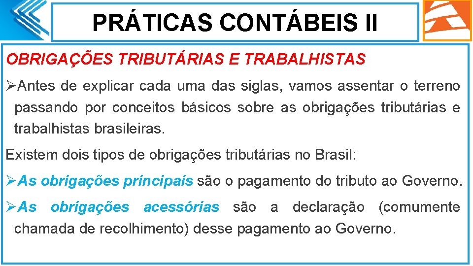 PRÁTICAS CONTÁBEIS II OBRIGAÇÕES TRIBUTÁRIAS E TRABALHISTAS ØAntes de explicar cada uma das siglas,