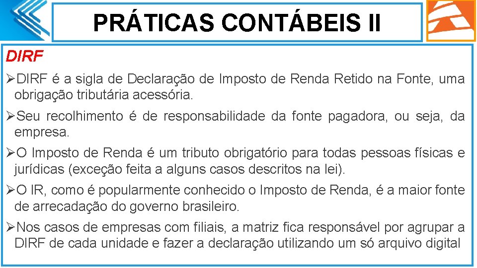 PRÁTICAS CONTÁBEIS II DIRF ØDIRF é a sigla de Declaração de Imposto de Renda