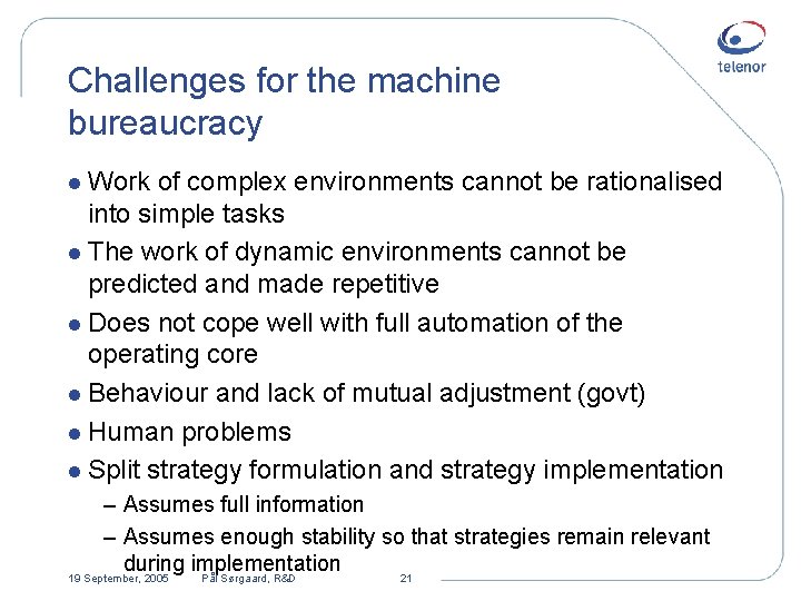 Challenges for the machine bureaucracy l Work of complex environments cannot be rationalised into