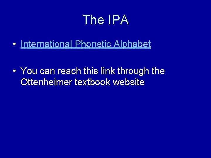 The IPA • International Phonetic Alphabet • You can reach this link through the