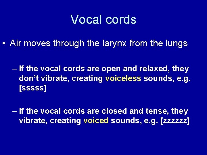 Vocal cords • Air moves through the larynx from the lungs – If the