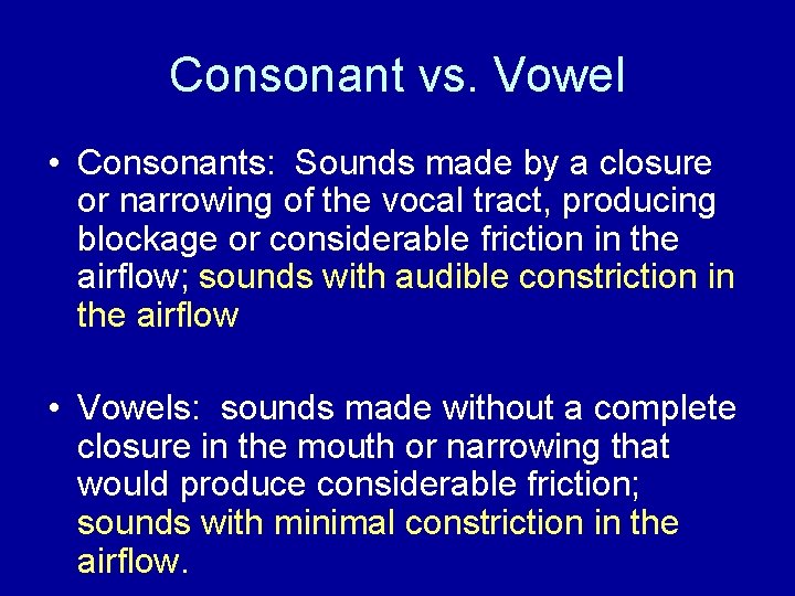 Consonant vs. Vowel • Consonants: Sounds made by a closure or narrowing of the