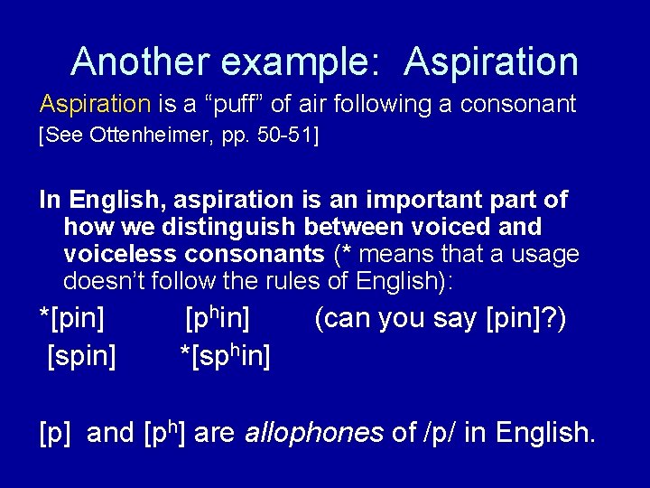Another example: Aspiration is a “puff” of air following a consonant [See Ottenheimer, pp.