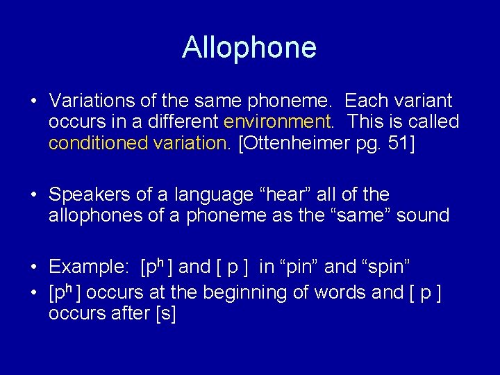 Allophone • Variations of the same phoneme. Each variant occurs in a different environment.