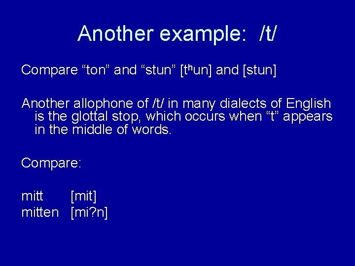 Another example: /t/ Compare “ton” and “stun” [thun] and [stun] Another allophone of /t/