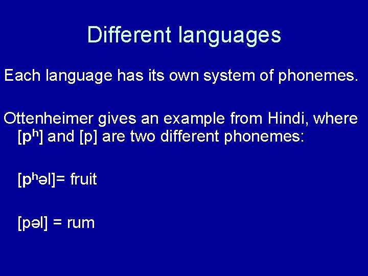 Different languages Each language has its own system of phonemes. Ottenheimer gives an example