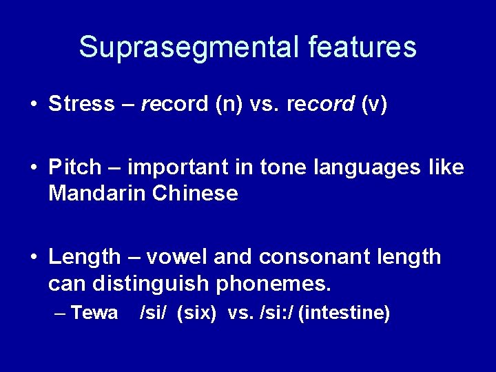 Suprasegmental features • Stress – record (n) vs. record (v) • Pitch – important