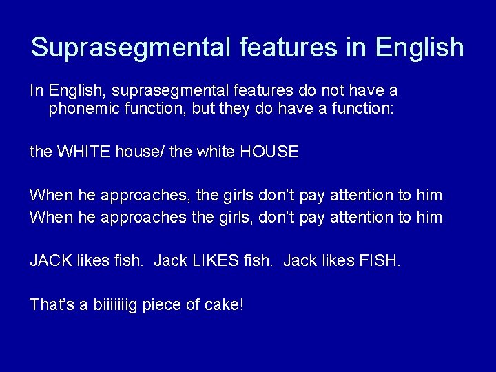 Suprasegmental features in English In English, suprasegmental features do not have a phonemic function,