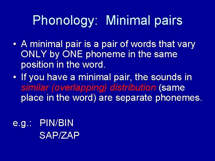 Phonology: Minimal pairs • A minimal pair is a pair of words that vary