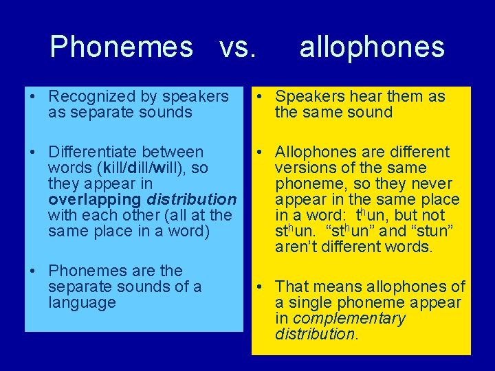 Phonemes vs. allophones • Recognized by speakers as separate sounds • Speakers hear them