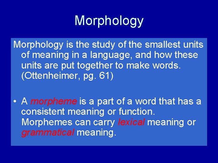 Morphology is the study of the smallest units of meaning in a language, and