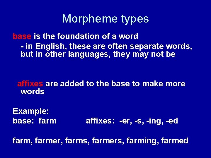 Morpheme types base is the foundation of a word - in English, these are