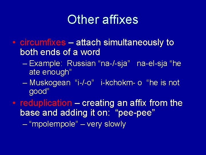 Other affixes • circumfixes – attach simultaneously to both ends of a word –