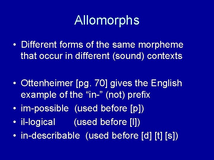 Allomorphs • Different forms of the same morpheme that occur in different (sound) contexts