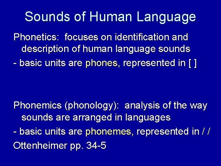 Sounds of Human Language Phonetics: focuses on identification and description of human language sounds