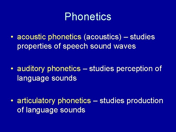 Phonetics • acoustic phonetics (acoustics) – studies properties of speech sound waves • auditory