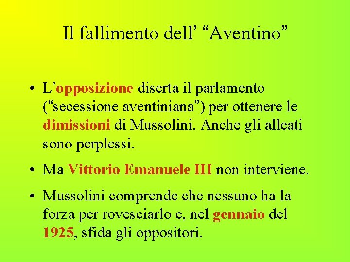 Il fallimento dell’ “Aventino” • L’opposizione diserta il parlamento (“secessione aventiniana”) per ottenere le