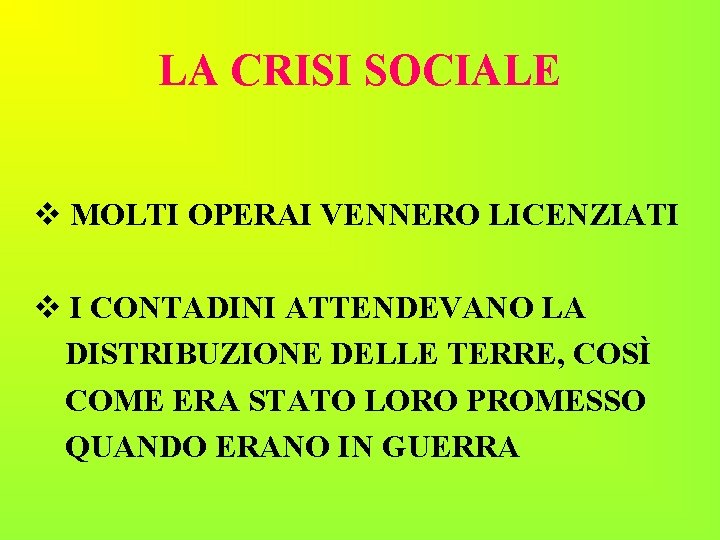 LA CRISI SOCIALE MOLTI OPERAI VENNERO LICENZIATI I CONTADINI ATTENDEVANO LA DISTRIBUZIONE DELLE TERRE,