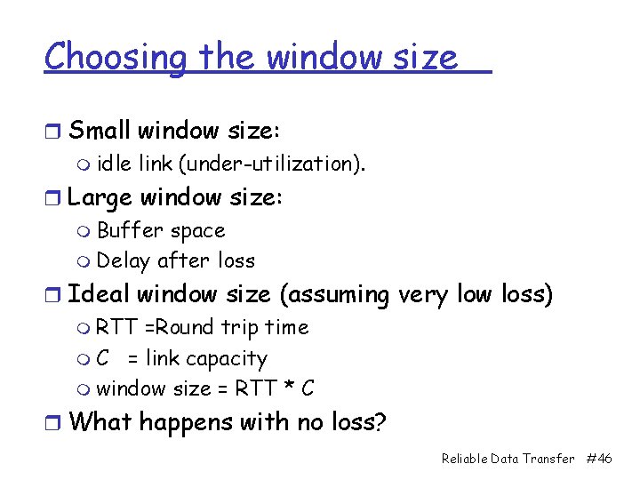 Choosing the window size r Small window size: m idle link (under-utilization). r Large