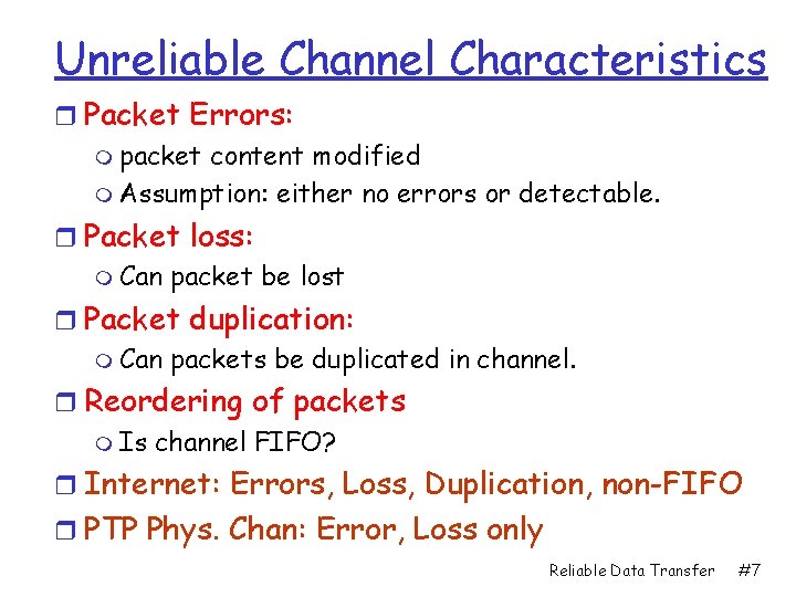 Unreliable Channel Characteristics r Packet Errors: m packet content modified m Assumption: either no