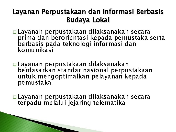 Layanan Perpustakaan dan Informasi Berbasis Budaya Lokal q Layanan perpustakaan dilaksanakan secara prima dan