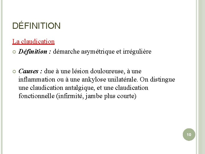 DÉFINITION La claudication Définition : démarche asymétrique et irrégulière Causes : due à une