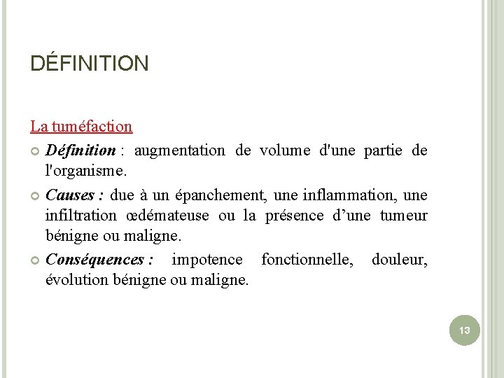 DÉFINITION La tuméfaction Définition : augmentation de volume d'une partie de l'organisme. Causes :