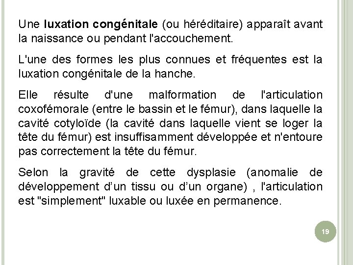 Une luxation congénitale (ou héréditaire) apparaît avant la naissance ou pendant l'accouchement. L'une des