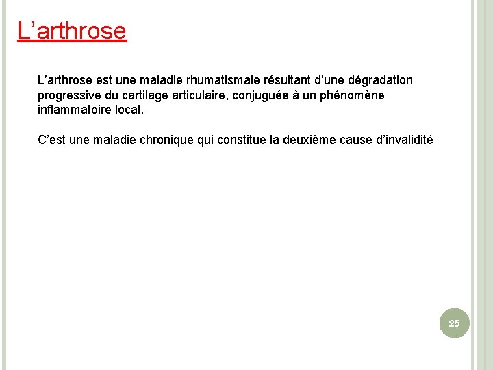 L’arthrose est une maladie rhumatismale résultant d’une dégradation progressive du cartilage articulaire, conjuguée à