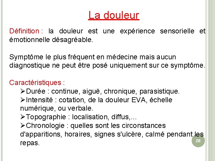 La douleur Définition : la douleur est une expérience sensorielle et émotionnelle désagréable. Symptôme