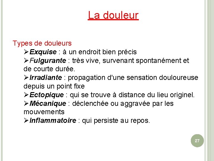 La douleur Types de douleurs ØExquise : à un endroit bien précis ØFulgurante :