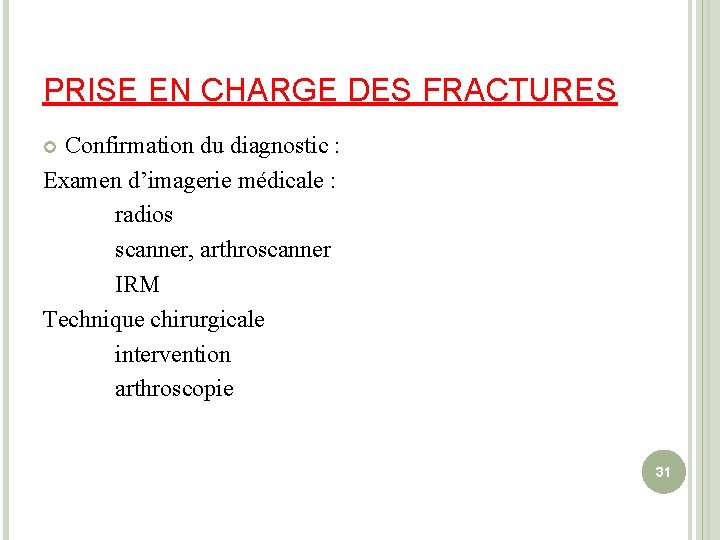 PRISE EN CHARGE DES FRACTURES Confirmation du diagnostic : Examen d’imagerie médicale : radios