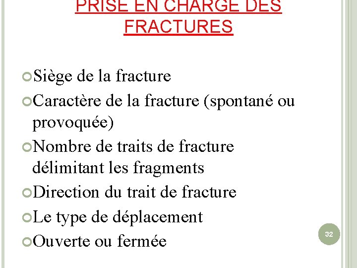 PRISE EN CHARGE DES FRACTURES Siège de la fracture Caractère de la fracture (spontané