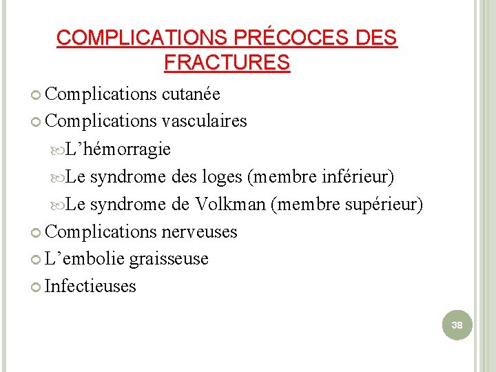 COMPLICATIONS PRÉCOCES DES FRACTURES Complications cutanée Complications vasculaires L’hémorragie Le syndrome des loges (membre