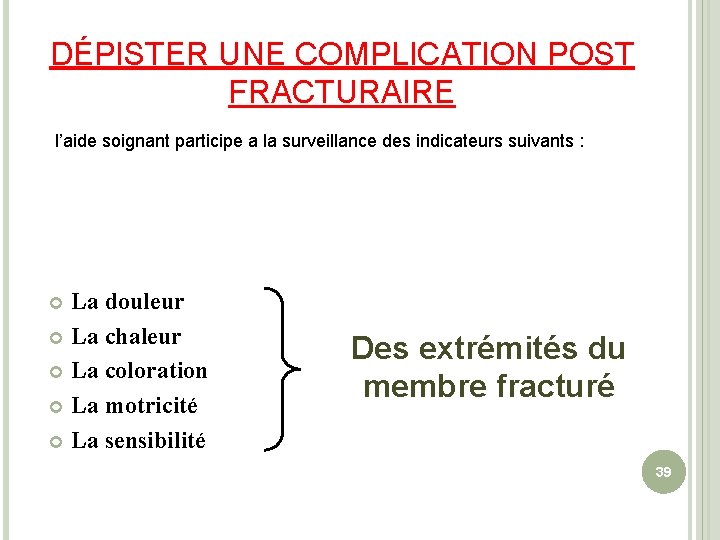 DÉPISTER UNE COMPLICATION POST FRACTURAIRE l’aide soignant participe a la surveillance des indicateurs suivants