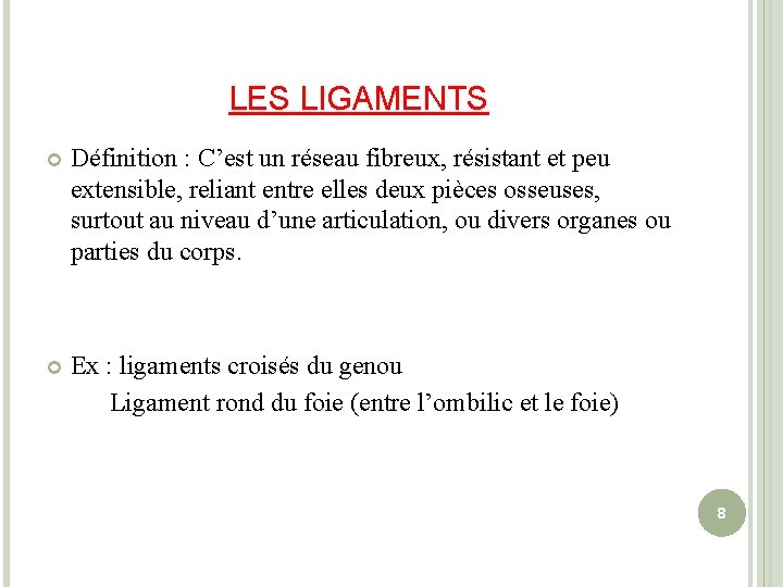 LES LIGAMENTS Définition : C’est un réseau fibreux, résistant et peu extensible, reliant entre