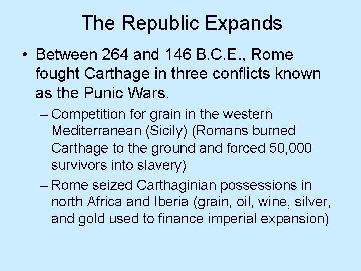 The Republic Expands • Between 264 and 146 B. C. E. , Rome fought