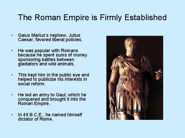 The Roman Empire is Firmly Established • Gaius Marius’s nephew, Julius Caesar, favored liberal