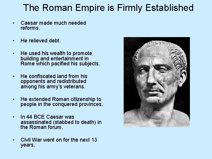 The Roman Empire is Firmly Established • Caesar made much needed reforms. • He