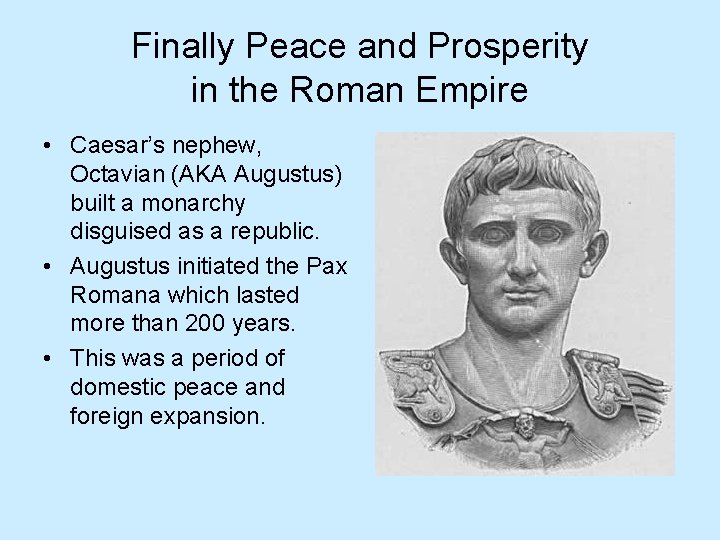 Finally Peace and Prosperity in the Roman Empire • Caesar’s nephew, Octavian (AKA Augustus)