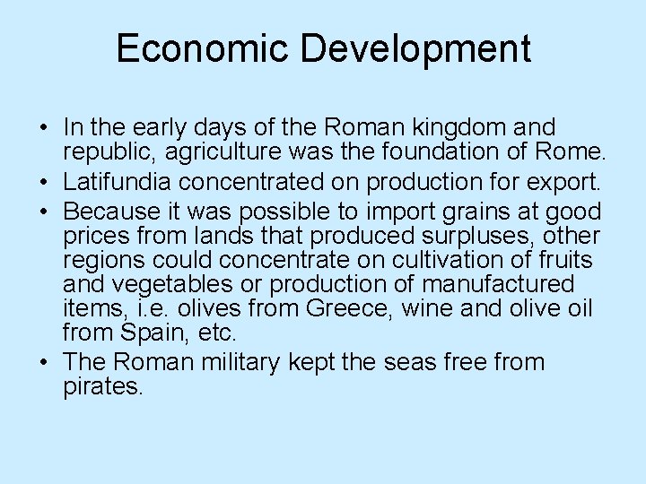 Economic Development • In the early days of the Roman kingdom and republic, agriculture