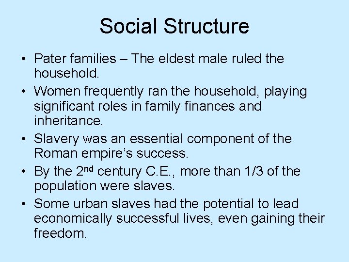 Social Structure • Pater families – The eldest male ruled the household. • Women