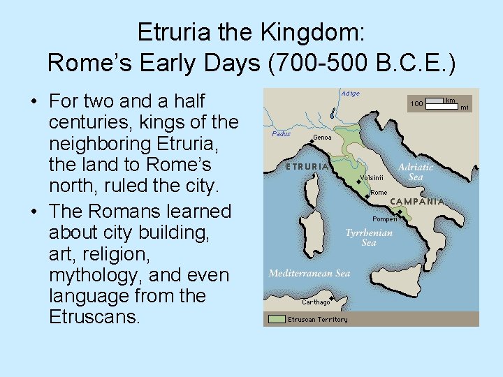 Etruria the Kingdom: Rome’s Early Days (700 -500 B. C. E. ) • For