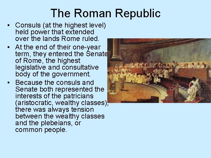 The Roman Republic • Consuls (at the highest level) held power that extended over