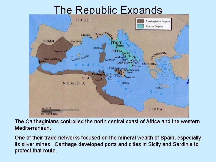 The Republic Expands The Carthaginians controlled the north central coast of Africa and the