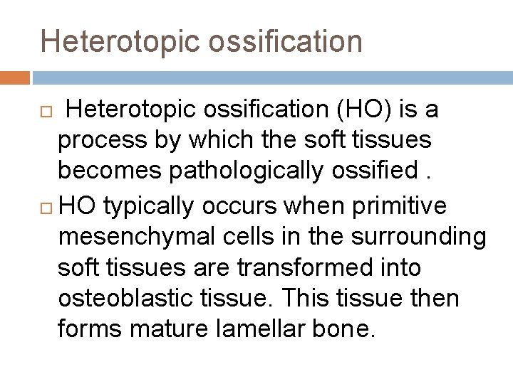 Heterotopic ossification (HO) is a process by which the soft tissues becomes pathologically ossified.