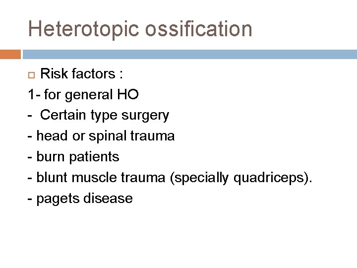 Heterotopic ossification Risk factors : 1 - for general HO - Certain type surgery