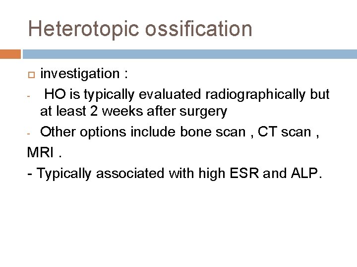 Heterotopic ossification investigation : - HO is typically evaluated radiographically but at least 2